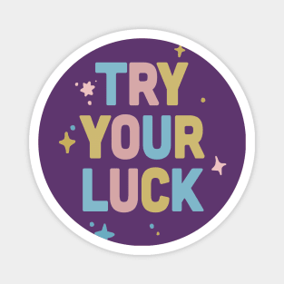 Try Your Luck / Cute Typography Design Magnet